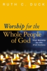 Worship for the Whole People of God : Vital Worship for the 21st Century - Book