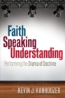 Faith Speaking Understanding : Performing the Drama of Doctrine - Book