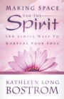 Making Space for the Spirit : 100 Simple Ways to Nurture Your Soul - Book