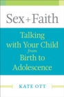 Sex + Faith : Talking with Your Child from Birth to Adolescence - Book