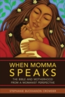 When Momma Speaks : The Bible and Motherhood from a Womanist Perspective - Book