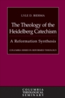 The Theology of the Heidelberg Catechism : A Reformation Synthesis - Book