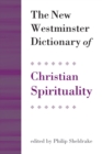 The New Westminster Dictionary of Christian Spirituality : Chapters 1-20 - Book