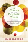 A Chorus of Prophetic Voices : Introducing the Prophetic Literature of Ancient Israel - Book