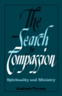 The Search for Compassion : Spirituality and Ministry - Book