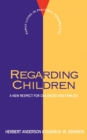 Regarding Children : A New Respect for Childhood and Families - Book
