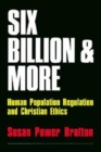 Six Billion and More : Human Population Regulation & Christian Ethics - Book