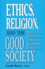 Ethics, Religion, and the Good Society : New Directions in Pluralistic World - Book