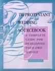 The Protestant Wedding Sourcebook : A Complete Guide for Developing Your Own Service - Book