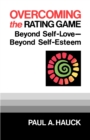 Overcoming the Rating Game : Beyond Self-Love--Beyond Self-Esteem - Book