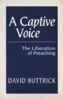 A Captive Voice : The Liberation of Preaching - Book