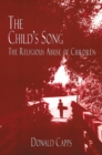 The Child's Song : The Religious Abuse of Children - Book