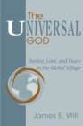 The Universal God : Justice, Love, and Peace in the Global Village - Book