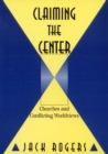 Claiming the Center : Churches and Conflicting Worldviews - Book