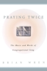 Praying Twice : The Music and Words of Congregational Song - Book