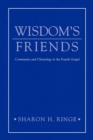 Wisdom's Friends : Community and Christology in the Fourth Gospel - Book