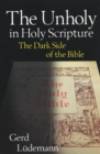 The Unholy in Holy Scripture : The Dark Side of the Bible - Book