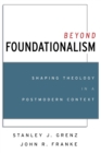 Beyond Foundationalism : Shaping Theology in a Postmodern Context - Book