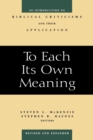 To Each Its Own Meaning, Revised and Expanded : An Introduction to Biblical Criticisms and Their Application - Book