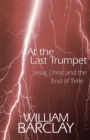 At the Last Trumpet : Jesus Christ and the End of Time - Book