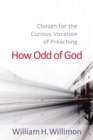 How Odd of God : Chosen for the Curious Vocation of Preaching - Book