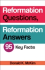 Reformation Questions, Reformation Answers : 95 Key Events, People, and Issues - Book