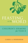 Feasting on the Word Children's Sermons for Year B - Book