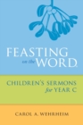 Feasting on the Word Children's Sermons for Year C - Book