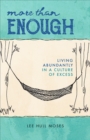 More than Enough : Living Abundantly in a Culture of Excess - Book