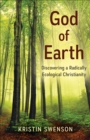 God of Earth : Discovering a Radically Ecological Christianity - Book