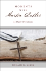 Moments with Martin Luther : 95 Daily Devotions - Book
