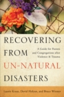Recovering from Un-Natural Disasters : A Guide for Pastors and Congregations after Violence and Trauma - Book