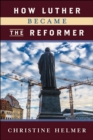 How Luther Became the Reformer - Book