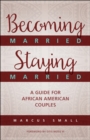 Becoming Married, Staying Married : A Guide for African American Couples - Book