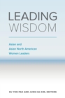 Leading Wisdom : Asian and Asian North American Women Leaders - Book