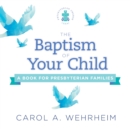 The Baptism of Your Child : A Book for Presbyterian Families - Book