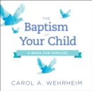 The Baptism of Your Child : A Book for Families - Book