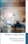 Trauma and Grace, 2nd Edition : Theology in a Ruptured World - Book