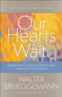Our Hearts Wait : Worshiping through Praise and Lament in the Psalms - Book