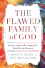 The Flawed Family of God : Stories about the Imperfect Families in Genesis - Book