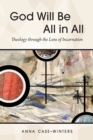 God Will Be All in All : Theology through the Lens of Incarnation - Book