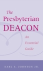 The Presbyterian Deacon : An Essential Guide - Book