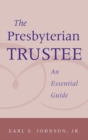 The Presbyterian Trustee : An Essential Guide - Book