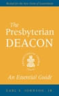 The Presbyterian Deacon : An Essential Guide, Revised for the New Form of Government - Book