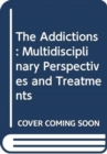 The Addictions : Multidisciplinary Perspectives and Treatments - Book
