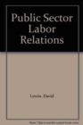 Public Sector Labor Relations : Analysis and Readings - Book