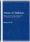 Visions of Addiction : Major Contemporary Perspectives on Addiction and Alcholism - Book