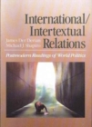 International/Intertextual Relations : Postmodern Readings of World Politics - Book