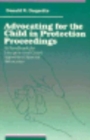 Advocating for the Child in Protection Proceedings : A Handbook for Lawyers and Court Appointed Special Advocates - Book