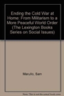 Ending the Cold War at Home : From Militarism to a More Peaceful World Order - Book